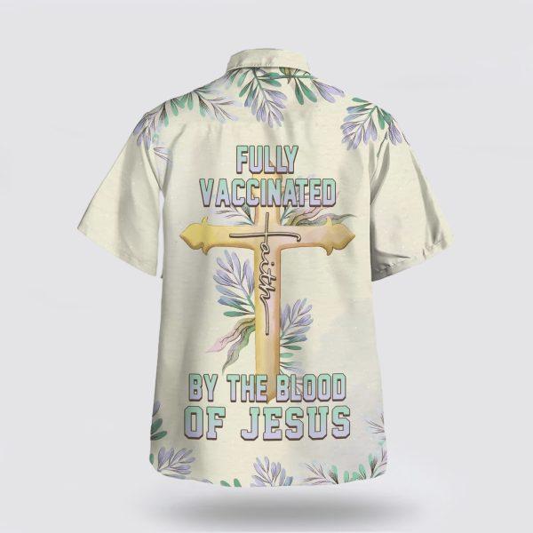 Fully Vaccinated By The Blood Of Jesus Cross Hawaiian Shirt – Gifts For People Who Love Jesus