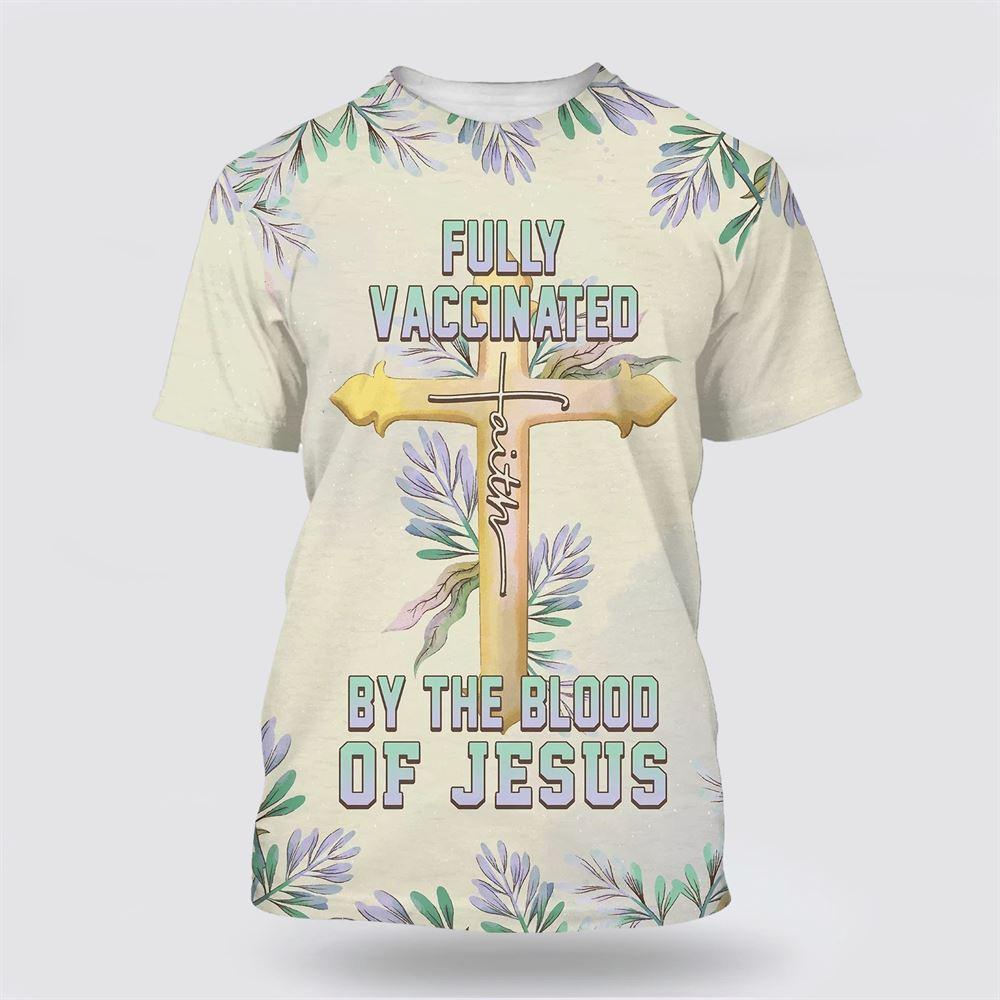 Fully Vaccinates By The Blood Of Jesus All Over Print 3D T Shirt – Gifts For Jesus Lovers Fully Vaccinates By The Blood Of Jesus All Over Print 3D T Shirt – Gifts For Jesus Lovers