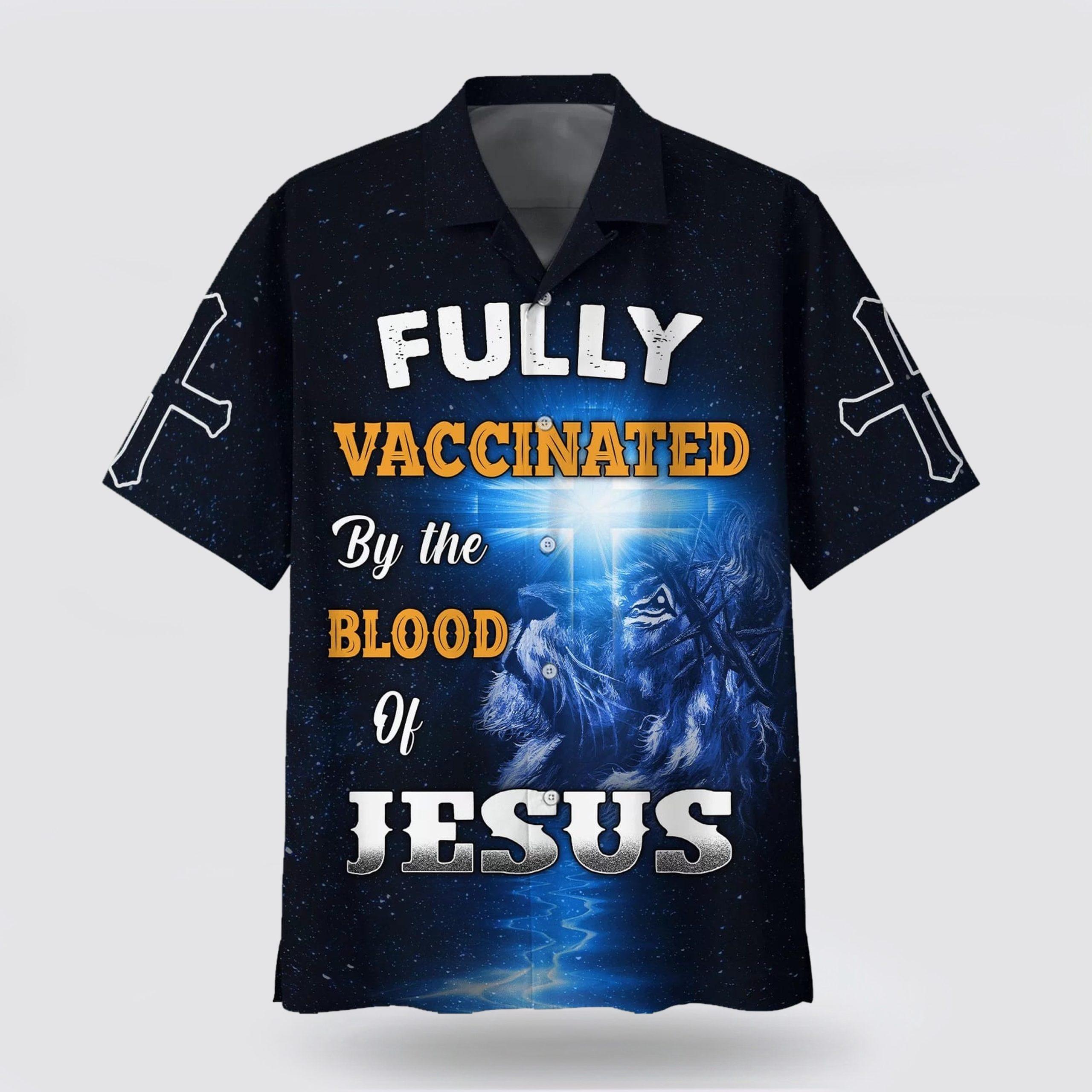 Fully Vaccinates By The Blood Of Jesus Hawaiian Shirts – Gifts For People Who Love Jesus Fully Vaccinates By The Blood Of Jesus Hawaiian Shirts – Gifts For People Who Love Jesus