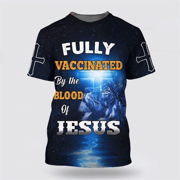 Fully Vaccinates By The Blood Of Jesus Lion Cross All Over Print 3D T Shirt – Gifts For Jesus Lovers