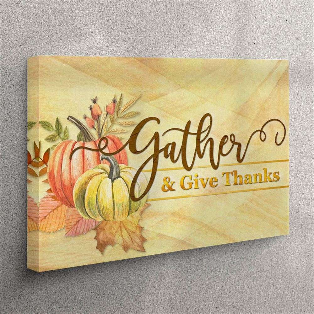 Gather And Give Thanks – Christian Thanksgiving Canvas Wall Art – Christian Wall Art Canvas Gather And Give Thanks – Christian Thanksgiving Canvas Wall Art – Christian Wall Art Canvas