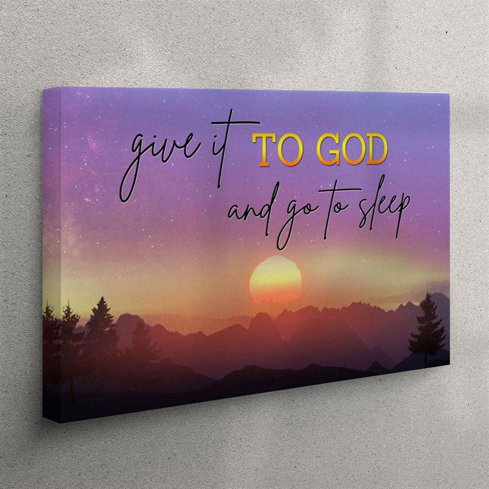 Give It To God And Go To Sleep Canvas Wall Art – Mountain Sunset Christian Wall Art – Christian Wall Art Canvas Give It To God And Go To Sleep Canvas Wall Art – Mountain Sunset Christian Wall Art – Christian Wall Art Canvas
