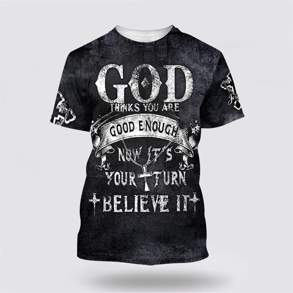 God Thinks You Are Good Enough All Over Print 3D T Shirt – Gifts For Jesus Lovers