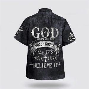 God Thinks You Are Good Enough Now It s Your Turn Believe It Hawaiian Shirt Gifts For Christians 2 foqzkq.jpg