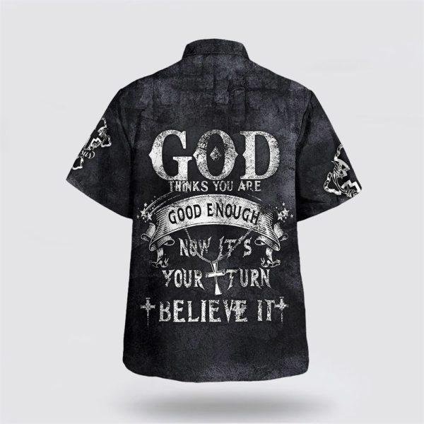 God Thinks You Are Good Enough Now It’s Your Turn Believe It Hawaiian Shirt – Gifts For Christians
