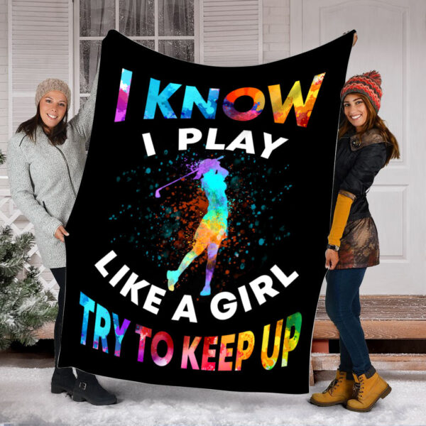 Golf I Know I Play Like A Girl Version 2 Fleece Throw Blanket – Throw Blankets For Couch – Soft And Cozy Blanket