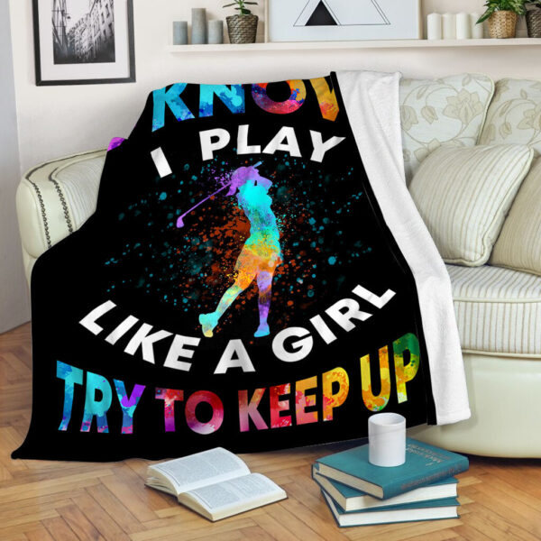 Golf I Know I Play Like A Girl Version 2 Fleece Throw Blanket – Throw Blankets For Couch – Soft And Cozy Blanket