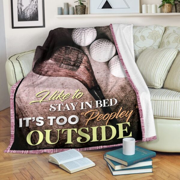 Golf I Like To Stay In Bed It’s Too Peopley Outside Fleece Throw Blanket – Throw Blankets For Couch – Soft And Cozy Blanket
