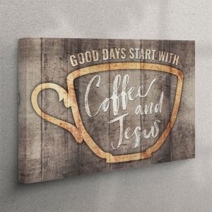 Good Days Start With Coffee And Jesus Canvas Wall Art Christian Wall Art Canvas hnehnn.jpg