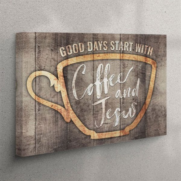 Good Days Start With Coffee And Jesus Canvas Wall Art – Christian Wall Art Canvas