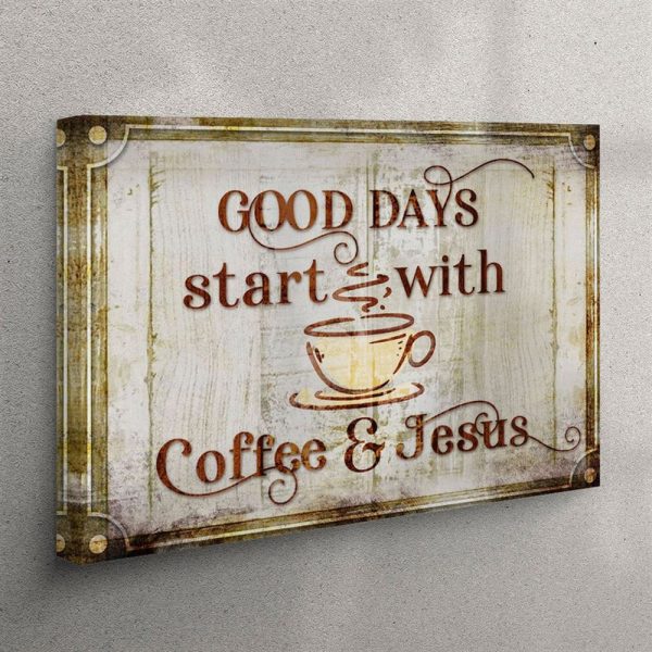 Good Days Start With Coffee And Jesus Canvas Wall Art Print – Christian Wall Art Canvas