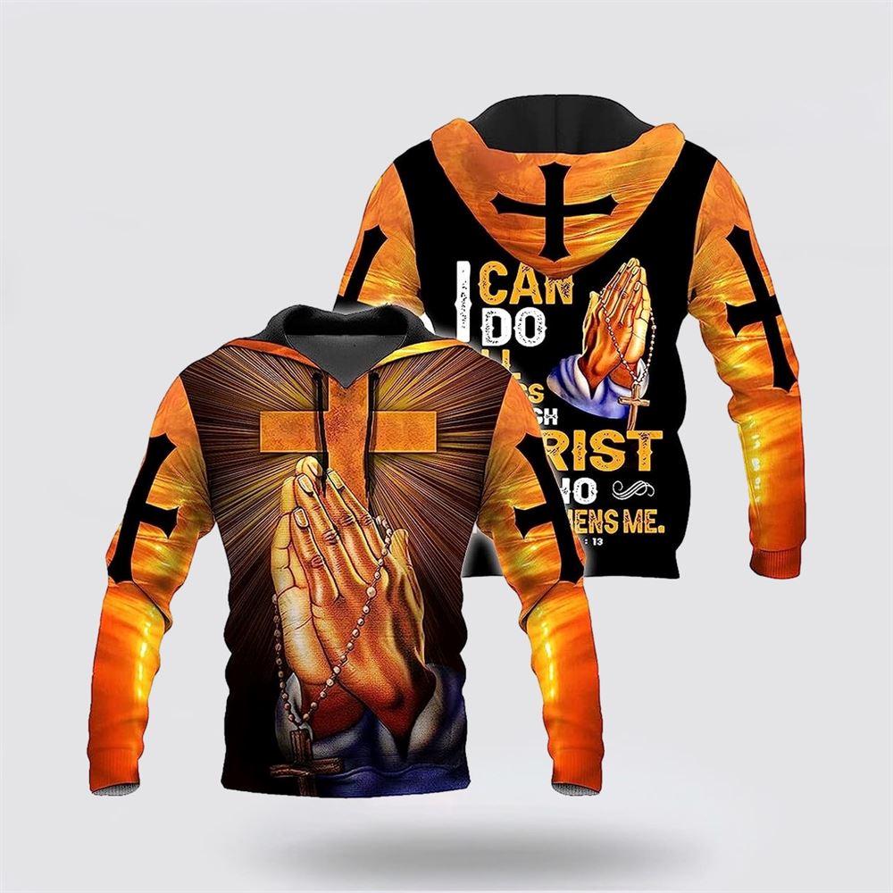 Hand Pray Cross I Can Do All Things Through Christ All Over Print 3D Hoodie – Gifts For Christians