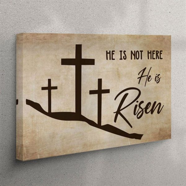 He Is Not Here He Is Risen Christian Canvas Wall Art – – Christian Wall Art Canvas