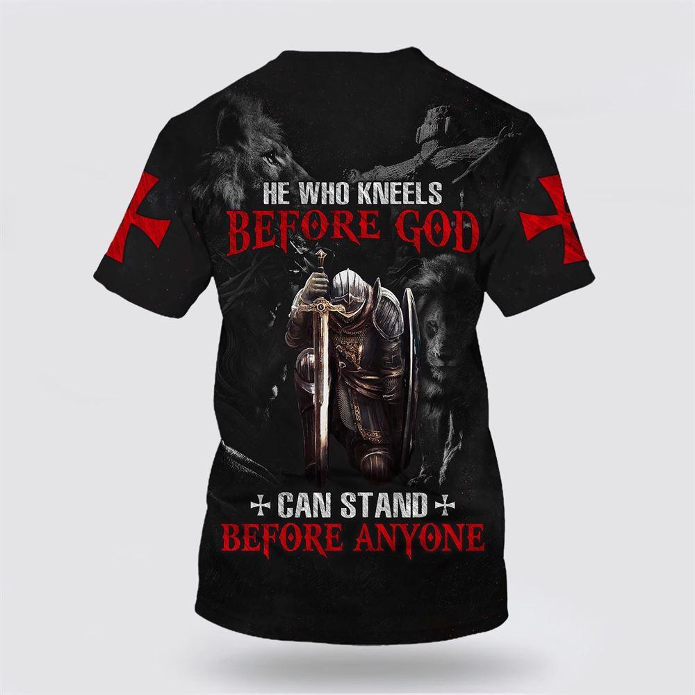 He Who Kneels Before God Can Stand Before Anyone All Over Print 3D T Shirt – Gifts For Jesus Lovers