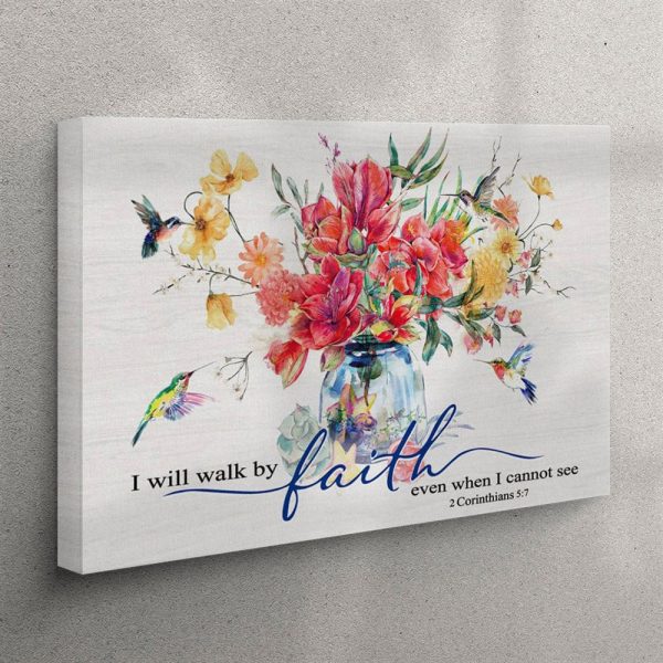 Hummingbird Flowers – I Will Walk By Faith Even When I Cannot See Canvas Wall Art – Christian Wall Art Canvas