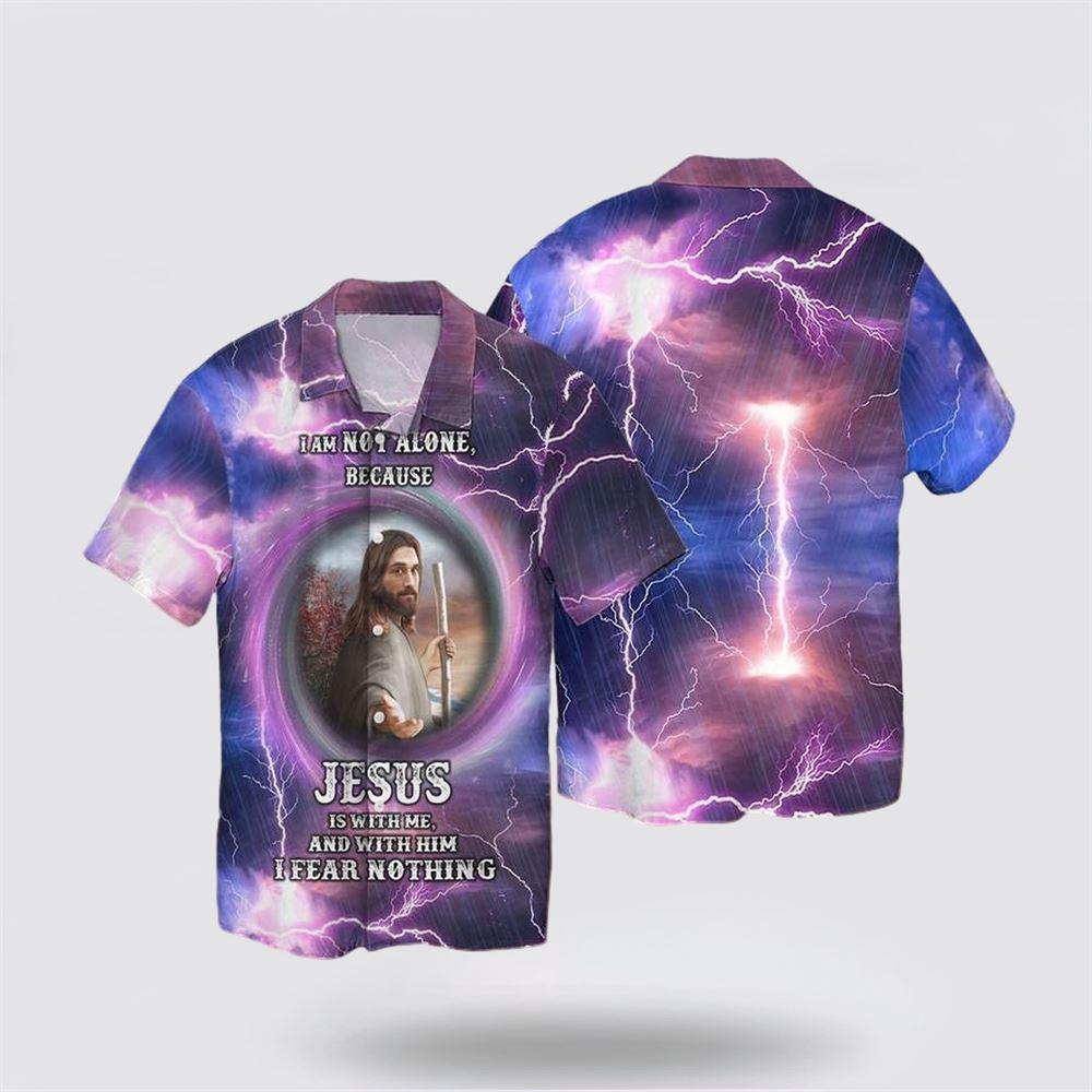 I Am Not Alone Because Jesus Is With Me And With Him I Fear Nothing Hawaiian Shirt – Gifts For Christians I Am Not Alone Because Jesus Is With Me And With Him I Fear Nothing Hawaiian Shirt – Gifts For Christians