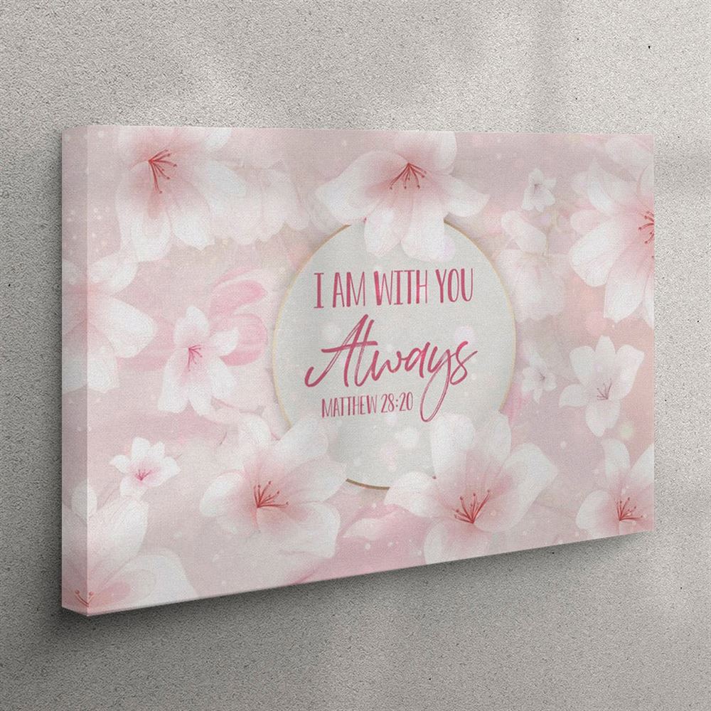 I Am With You Always Matthew 2820 Canvas Wall Art – Christian Wall Art Canvas I Am With You Always Matthew 2820 Canvas Wall Art – Christian Wall Art Canvas