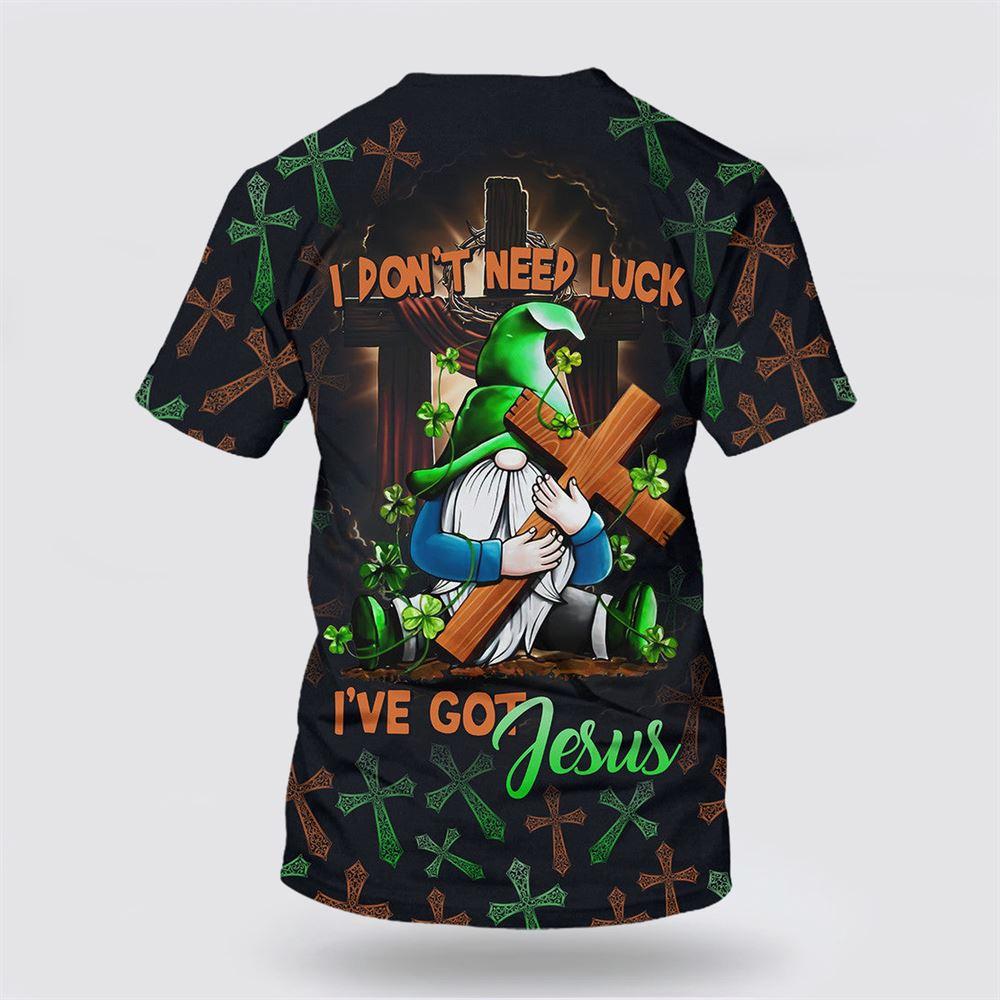 I Don’t Need Luck I’ve Got Jesus All Over Print 3D T Shirt – Gifts For Christians