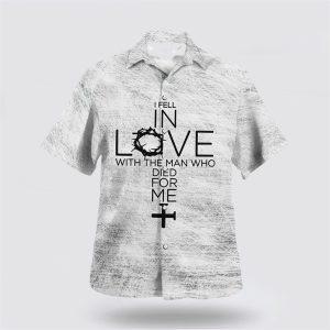 I Fell In Love With The Man Who Died For Me Hawaiian Shirt Gifts For Christians 1 ptr7ce.jpg