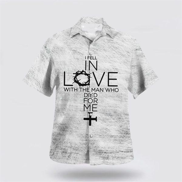 I Fell In Love With The Man Who Died For Me Hawaiian Shirt – Gifts For Christians
