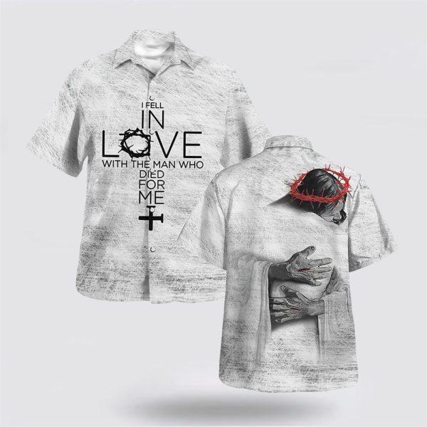 I Fell In Love With The Man Who Died For Me Hawaiian Shirt – Gifts For Christians