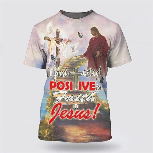 I Just Tested Positive For Faith In Jesus All Over Print 3D T Shirt – Gifts For Christians