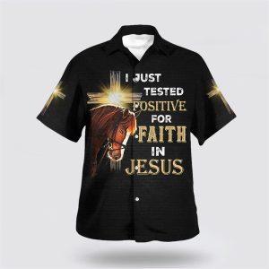 I Just Tested Positive For Faith In Jesus Horse Christian Cross Hawaiian Shirts Gifts For Christians 1 etkhn9.jpg