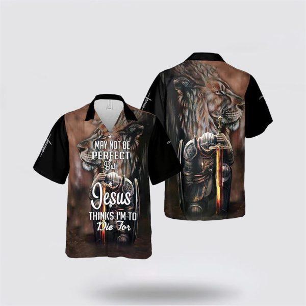I Maybe Not Perfect But Jesus Thinks I’m To Die For Hawaiian Shirt – Gifts For Christians