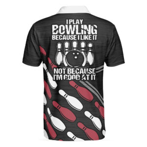 I Play Bowling Because I Like It Not Because I'm Good At It Golf Polo Shirt For Men - Gifts For Golfers Men