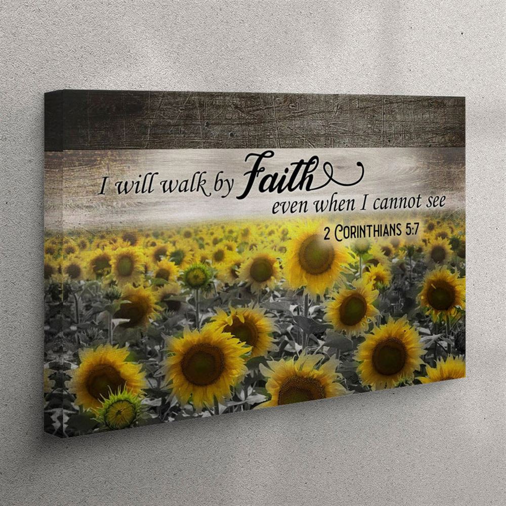 I Will Walk By Faith Even When I Cannot See – Sunflower – Canvas Wall Art – Christian Wall Art Canvas I Will Walk By Faith Even When I Cannot See – Sunflower – Canvas Wall Art – Christian Wall Art Canvas
