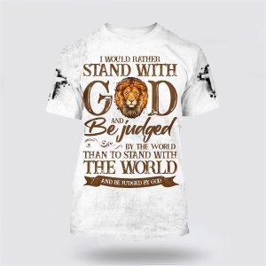 I Would Rather Stand With God And Be Judged By The World All Over Print 3D T Shirt Gifts For Christians 1 ye0tvp.jpg
