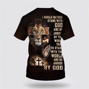 I Would Rather Stand With God Praying With Jesus Lion Of Judah All Over Print 3D T Shirt Gifts For Christians 2 bum7wo.jpg