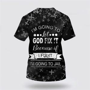 I m Going To Let God Fix It All Over Print 3D T Shirt Gifts For Christians 2 cop3di.jpg