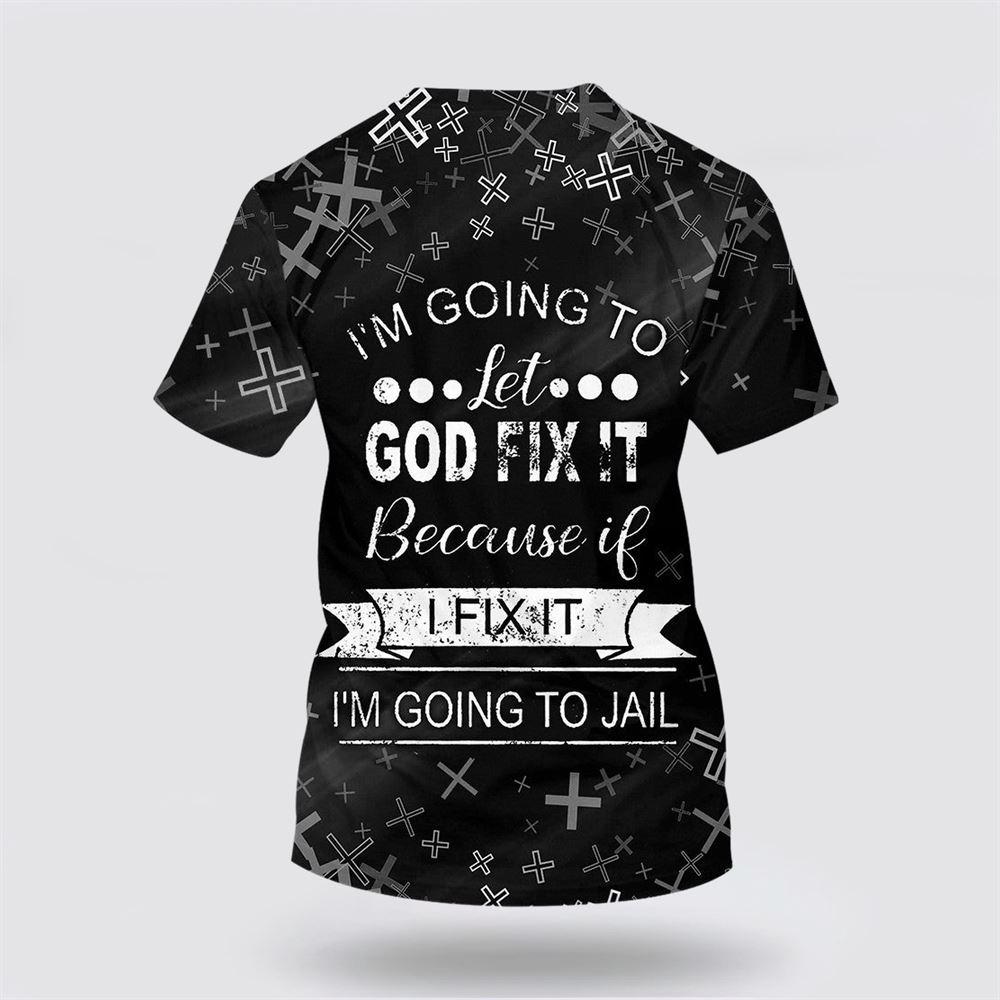 I’m Going To Let God Fix It All Over Print 3D T Shirt – Gifts For Christians I’m Going To Let God Fix It All Over Print 3D T Shirt – Gifts For Christians