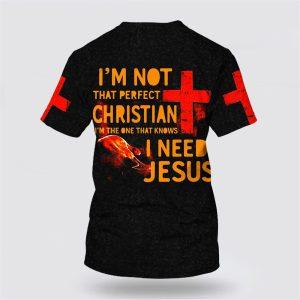 I m Not That Perfect Christian I Need Jesus All Over Print 3D T Shirt Gifts For Christians 2 xtlk1e.jpg