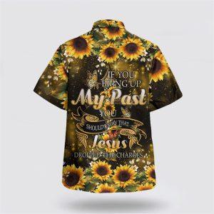 If You Bring Up My Past You Should Know That Jesus Dropped The Charges Sunflower Hawaiian Shirt Gifts For Christians 2 pvh9qg.jpg