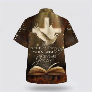 In The Morning When I Rise Give Me Jesus Hawaiian Shirt Gifts For Christians 2 xzv4tq.jpg