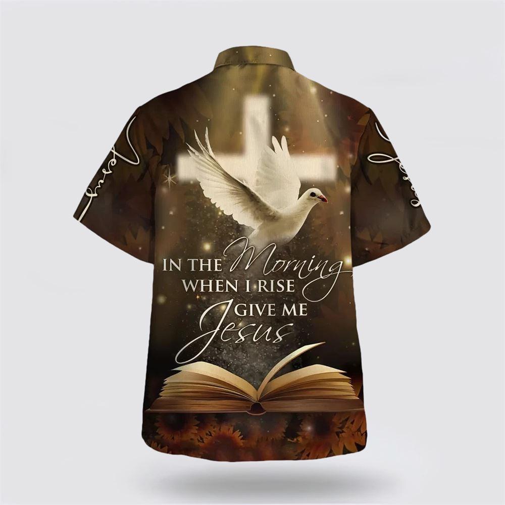 In The Morning When I Rise Give Me Jesus Hawaiian Shirt – Gifts For Christians In The Morning When I Rise Give Me Jesus Hawaiian Shirt – Gifts For Christians
