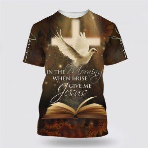 In The Morning When I Rise Give Me Jesus Homing Pigeon All Over Print 3D T Shirt Gifts For Christians 1 dxbcz4.jpg