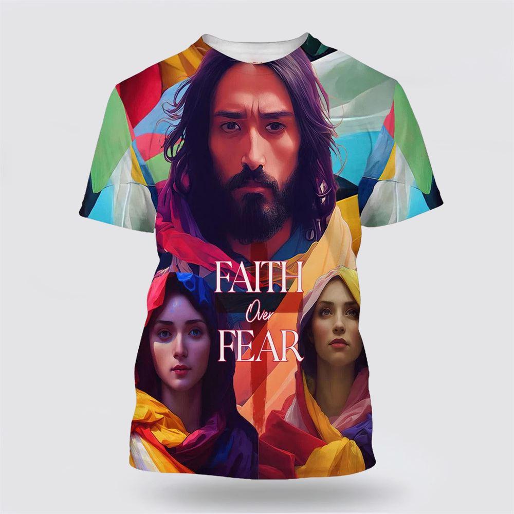 Jesus And Mary Faith Over Fear All Over Print 3D T Shirt – Gifts For Christians