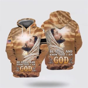 Jesus Be Still And Know That I Am God All Over Print Hoodie Shirt – Gifts For Christian Families