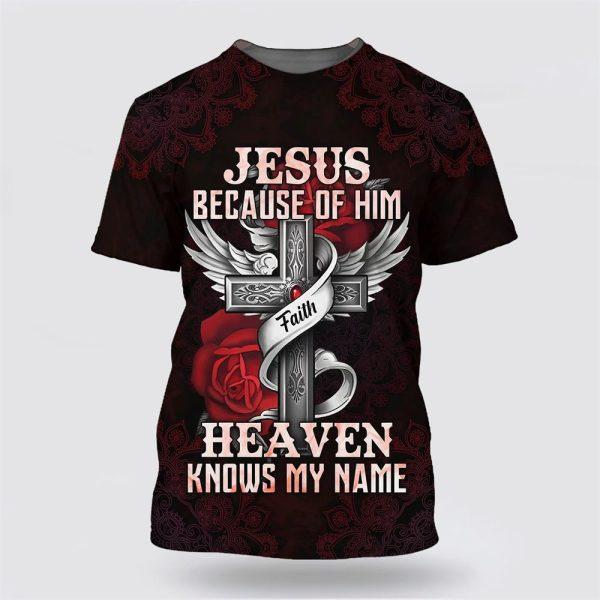 Jesus Because Of Him Heaven Knows My Name All Over Print 3D T Shirt – Gifts For Christians