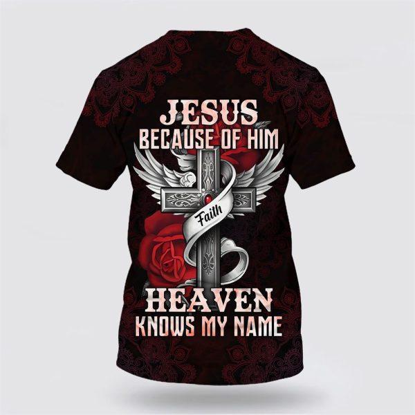 Jesus Because Of Him Heaven Knows My Name All Over Print 3D T Shirt – Gifts For Christians