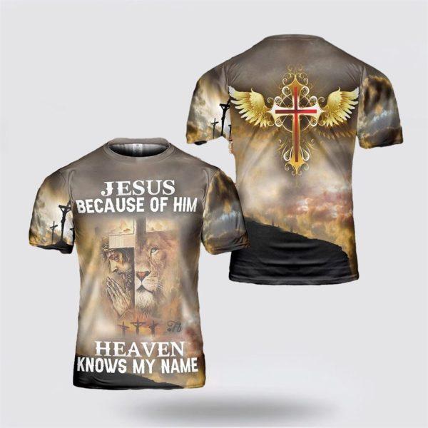 Jesus Because Of Him Heaven Knows My Name All Over Print 3D T Shirt For Men – Gifts For Christians