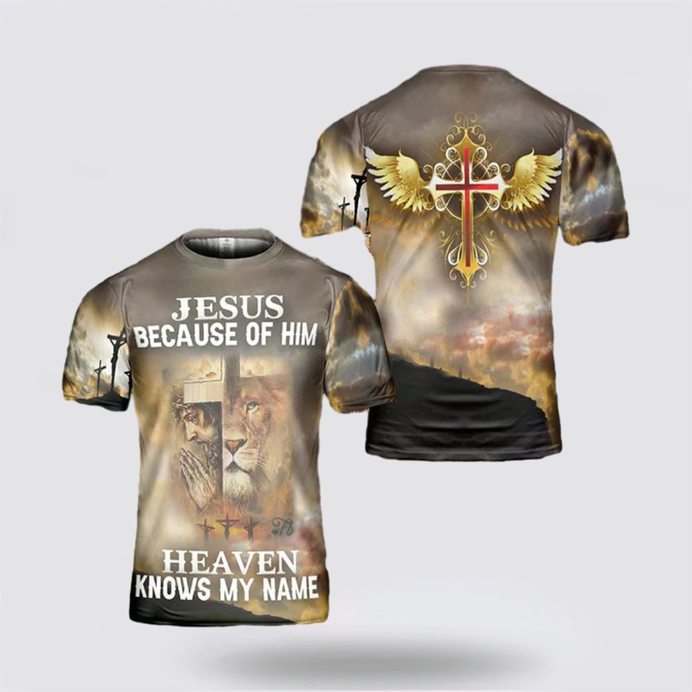 Jesus Because Of Him Heaven Knows My Name God Shirt Christian Lover – Gifts For Christians Jesus Because Of Him Heaven Knows My Name God Shirt Christian Lover – Gifts For Christians