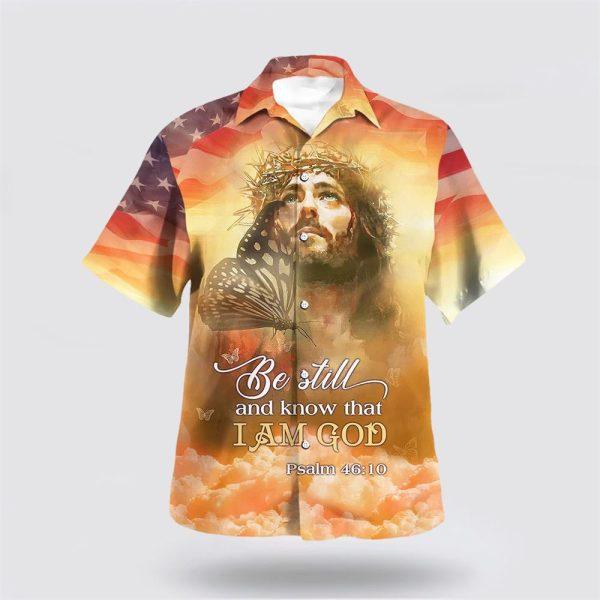 Jesus Christ Be Still And Know That I Am God Hawaiian Shirts For Men And Women – Gifts For Christians