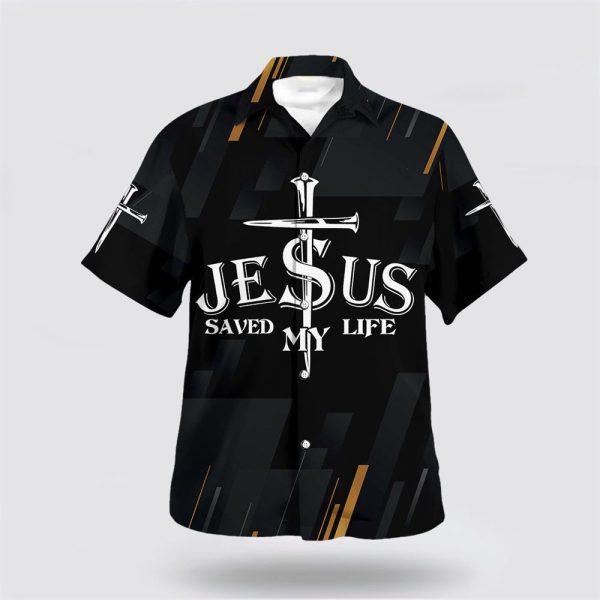 Jesus Christ Saved My Life Cross Hawaiian Shirt – Gifts For Christians