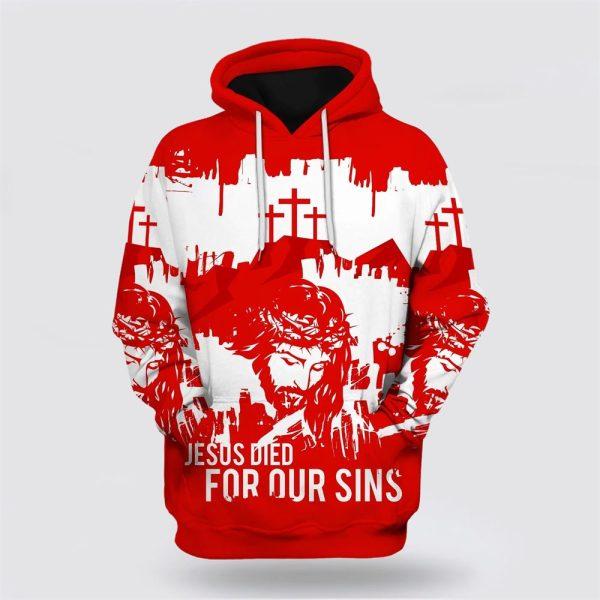 Jesus Christian Jesus Died For Our Sins All Over Print 3D Hoodie – Gifts For Christian Families