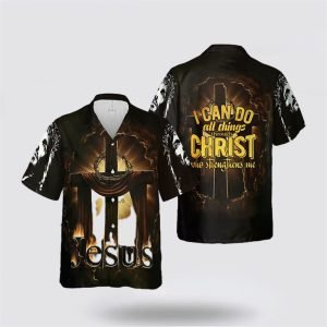 Jesus Cross Tshirt I Can Do All Things Through Christ God Bible Verse Hawaiian Shirt – Gifts For Christians