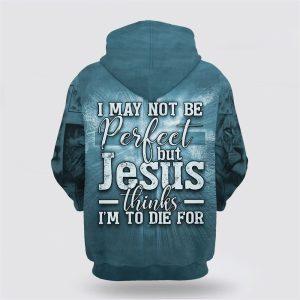 Jesus Crown Of Thorn I May Not Be Perfect But Jesus Thinks I m To Die All Over Print 3D Hoodie Gifts For Christian Families 2 ngh97f.jpg